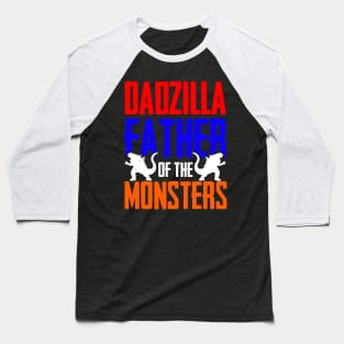 Dadzilla Father Of Monsters, Fathers Day Baseball T-Shirt